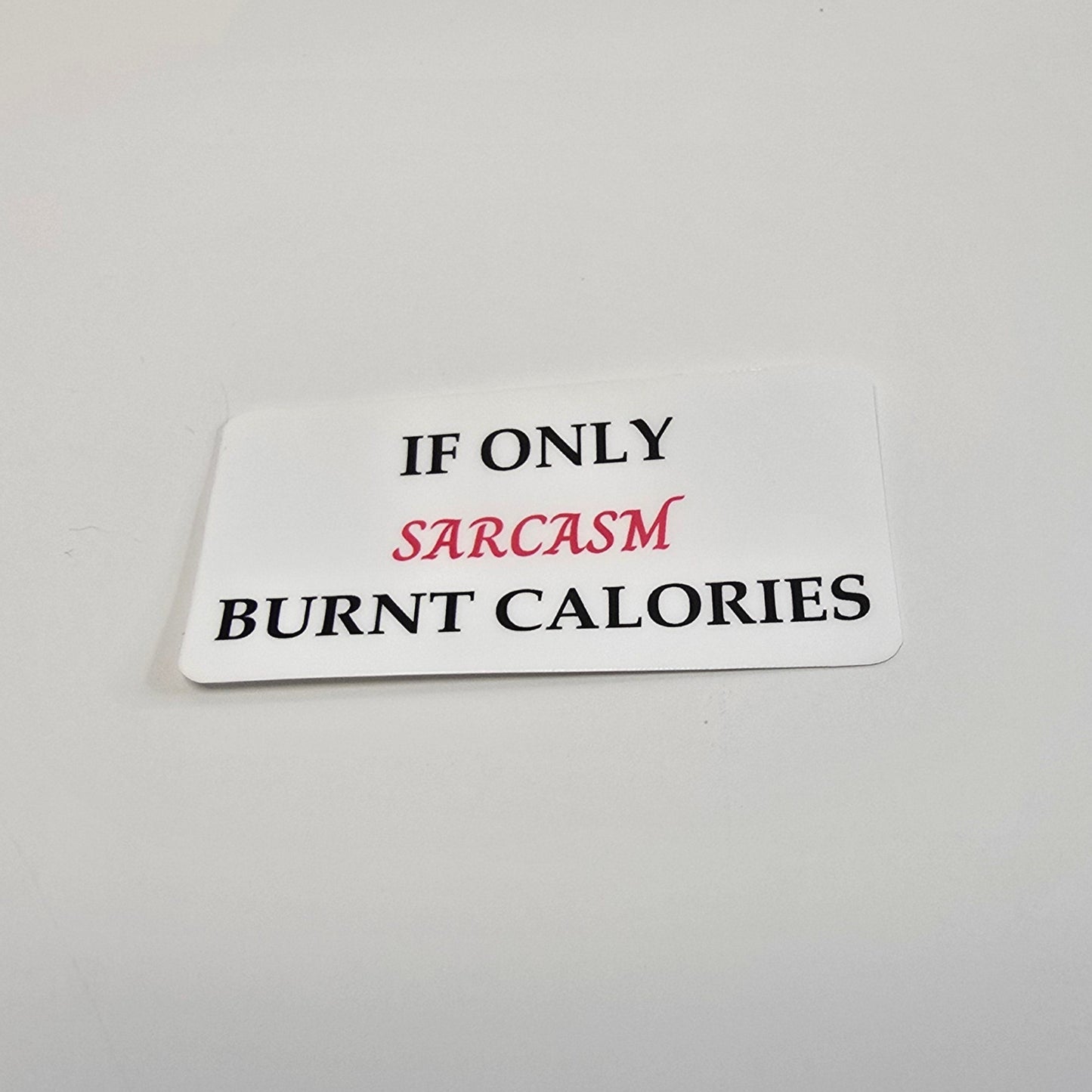If Only Sarcasm Burnt Calories – Funny Vinyl Sticker | 3-Inch Die Cut Water-resistant Decal