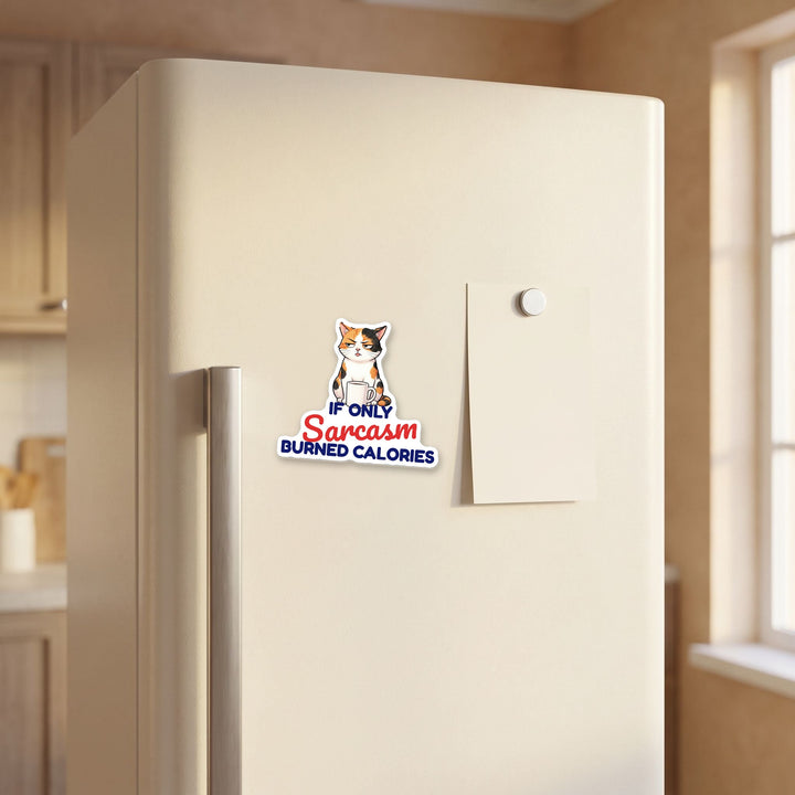 If Only Sarcasm Burned Calories Calico Cat magnet on a refrigerator door
