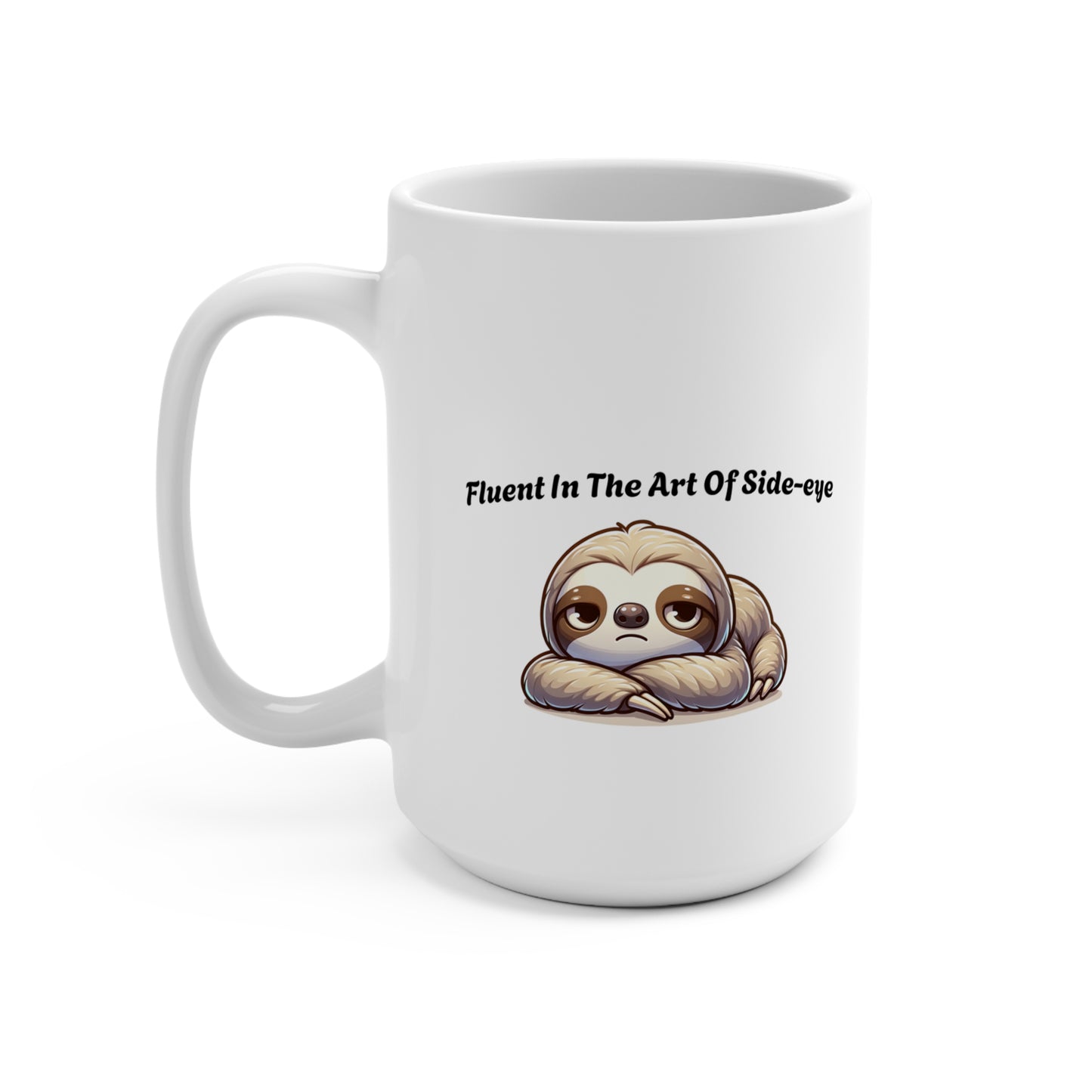Sloth Mug - "Fluent In The Art Of Side-eye" 15oz Ceramic Coffee Cup