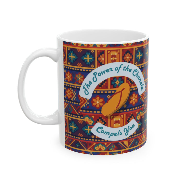 Power of the Chancla Compels You Ceramic Mug – Funny Latina Gift (15oz)