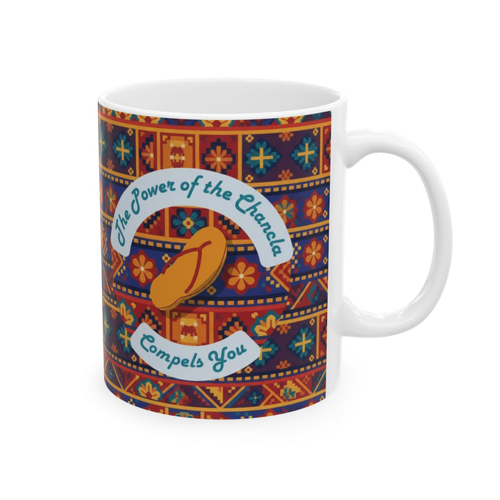 Power of the Chancla Compels You Ceramic Mug – Funny Latina Gift (15oz)