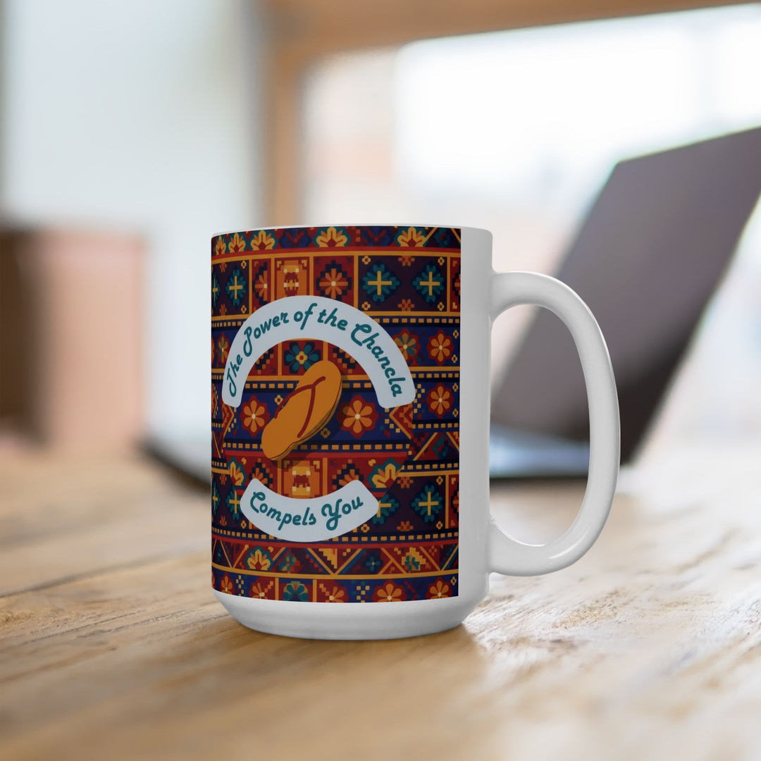 Power of the Chancla Compels You Ceramic Mug – Funny Latina Gift (15oz)