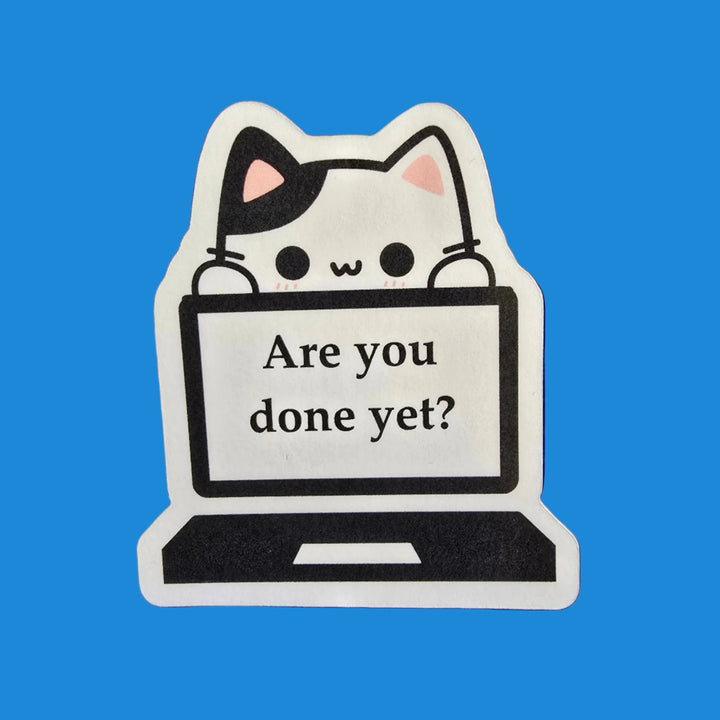 Are You Done Yet Cat Sticker – Funny Work from Home Vinyl Decal – Designs by Mysh