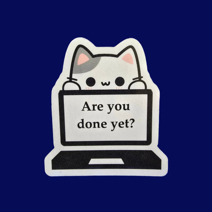 Are You Done Yet Cat Sticker, Funny Work from Home Vinyl Decal, Cute Laptop Sticker, Productivity Humor Gift for Office or Students