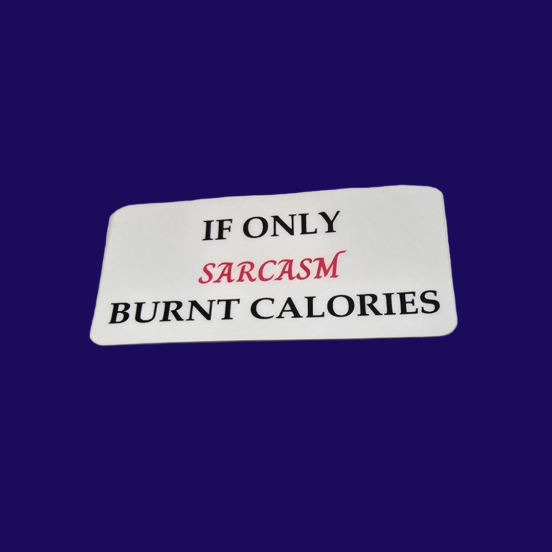 If Only Sarcasm Burnt Calories – Funny Vinyl Sticker | 3-Inch Die Cut Water-resistant Decal - Designs by Mysh