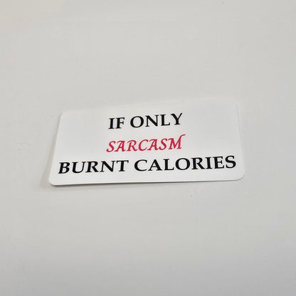 If Only Sarcasm Burnt Calories – Funny Vinyl Sticker | 3-Inch Die Cut Water-resistant Decal