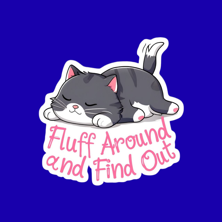 Cartoon cat with 'Fluff Around and Find Out' text on a blue background