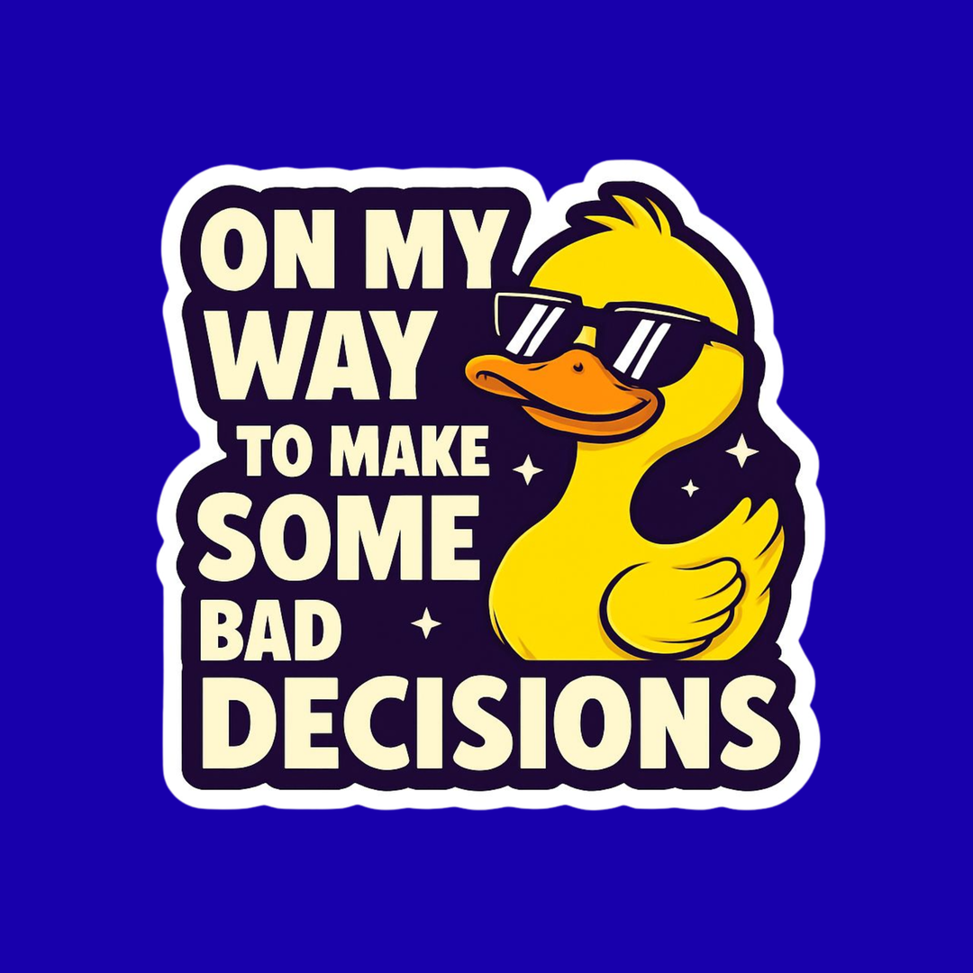 Cartoon duck with sunglasses and text 'On my way to make some bad decisions' on a blue background