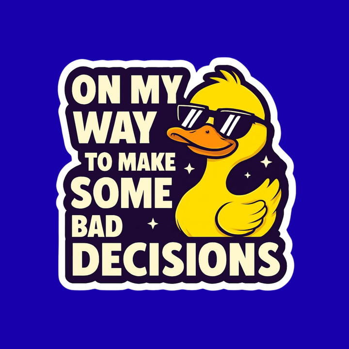 Cartoon duck with sunglasses and text 'On my way to make some bad decisions' on a blue background