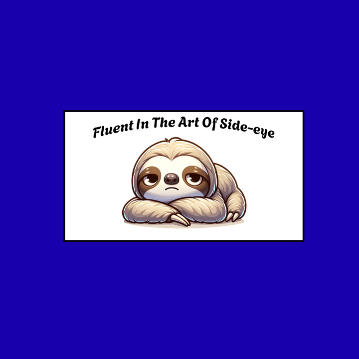 Cartoon sloth with text 'Fluent In The Art Of Side-eye' on a blue background
