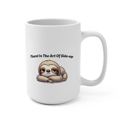 Sloth Mug - "Fluent In The Art Of Side-eye" 15oz Ceramic Coffee Cup