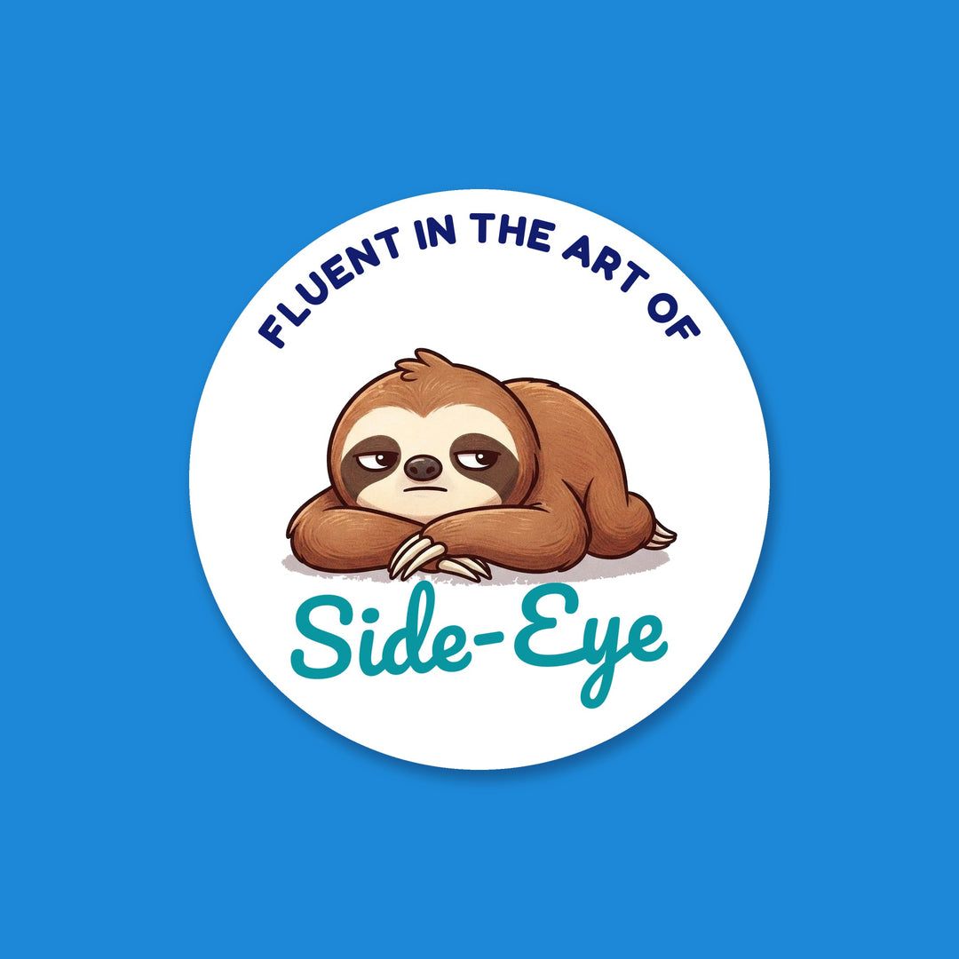 Fluent in the Art of Side-Eye sticker with a deadpan sloth, die-cut vinyl sticker – Designs by Mysh