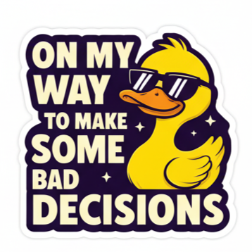 Funny duck vinyl sticker with sunglasses and text “On My Way to Make Some Bad Decisions”