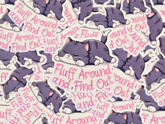 Fluff Around and Find Out Sticker, Funny Cat Vinyl Decal, Sassy Kitty Humor, Cute Animal Sticker for Laptop, Water Bottle, or Journal