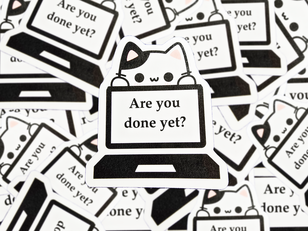 Are You Done Yet Cat Sticker, Funny Work from Home Vinyl Decal, Cute Laptop Sticker, Productivity Humor Gift for Office or Students - Designs by Mysh