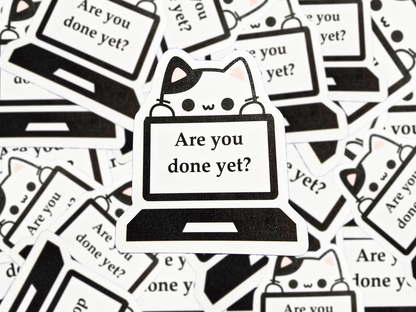 Are You Done Yet Cat Sticker, Funny Work from Home Vinyl Decal, Cute Laptop Sticker, Productivity Humor Gift for Office or Students