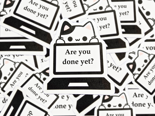 Are You Done Yet Cat Sticker, Funny Work from Home Vinyl Decal, Cute Laptop Sticker, Productivity Humor Gift for Office or Students