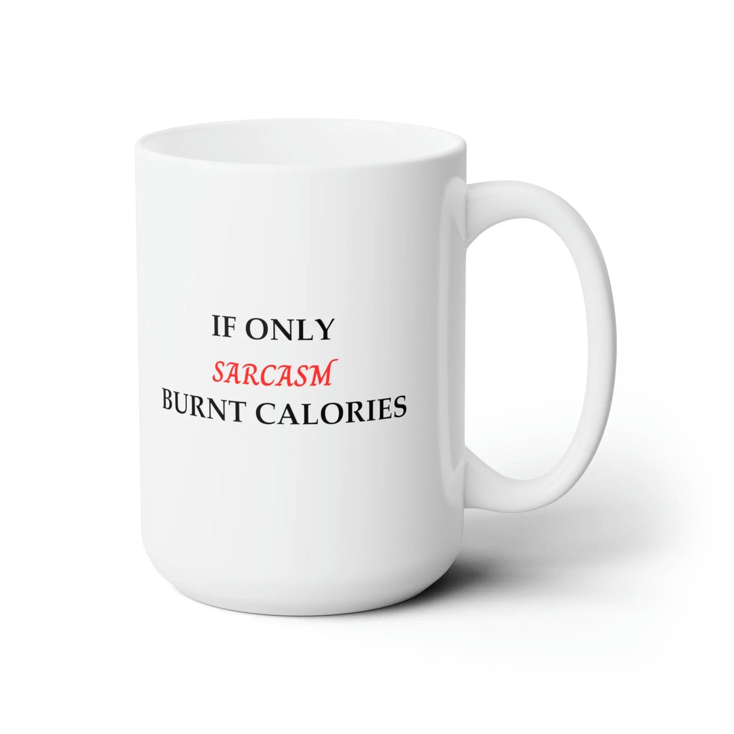 Sarcasm burning calories Ceramic Mug 15oz - Designs by Mysh