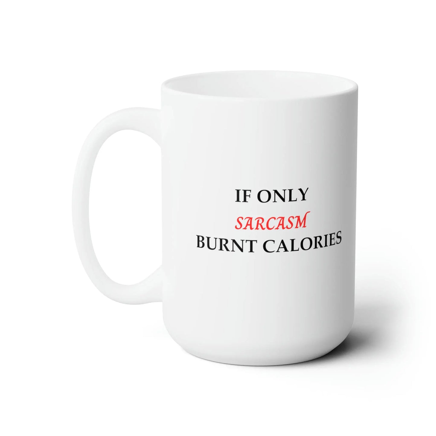 Sarcasm burning calories Ceramic Mug 15oz - Designs by Mysh